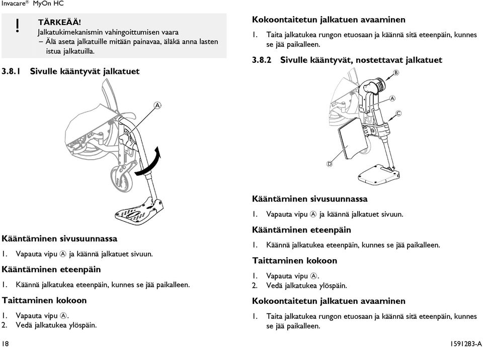 2 Sivulle kääntyvät, nostettavat jalkatuet Kääntäminen sivusuunnassa 1. Vapauta vipu A ja käännä jalkatuet sivuun. Kääntäminen eteenpäin 1. Käännä jalkatukea eteenpäin, kunnes se jää paikalleen.