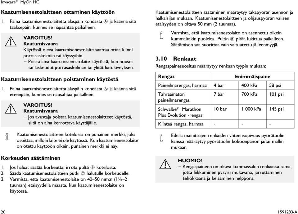 Poista aina kaatumisenestolaite käytöstä, kun nouset tai laskeudut porrasaskelman tai ylität katukiveyksen. Kaatumisenestolaitteen poistaminen käytöstä 1.