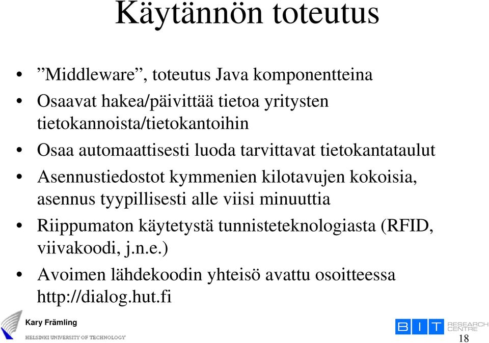 kymmenien kilotavujen kokoisia, asennus tyypillisesti alle viisi minuuttia Riippumaton käytetystä