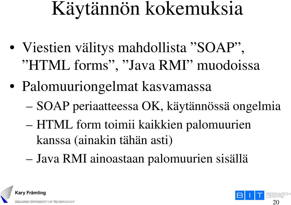 periaatteessa OK, käytännössä ongelmia HTML form toimii kaikkien