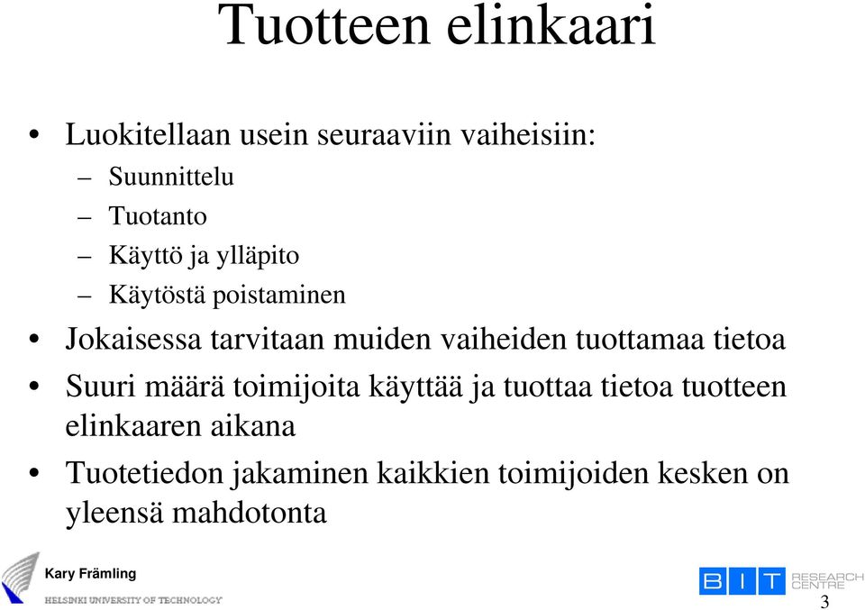 tuottamaa tietoa Suuri määrä toimijoita käyttää ja tuottaa tietoa tuotteen