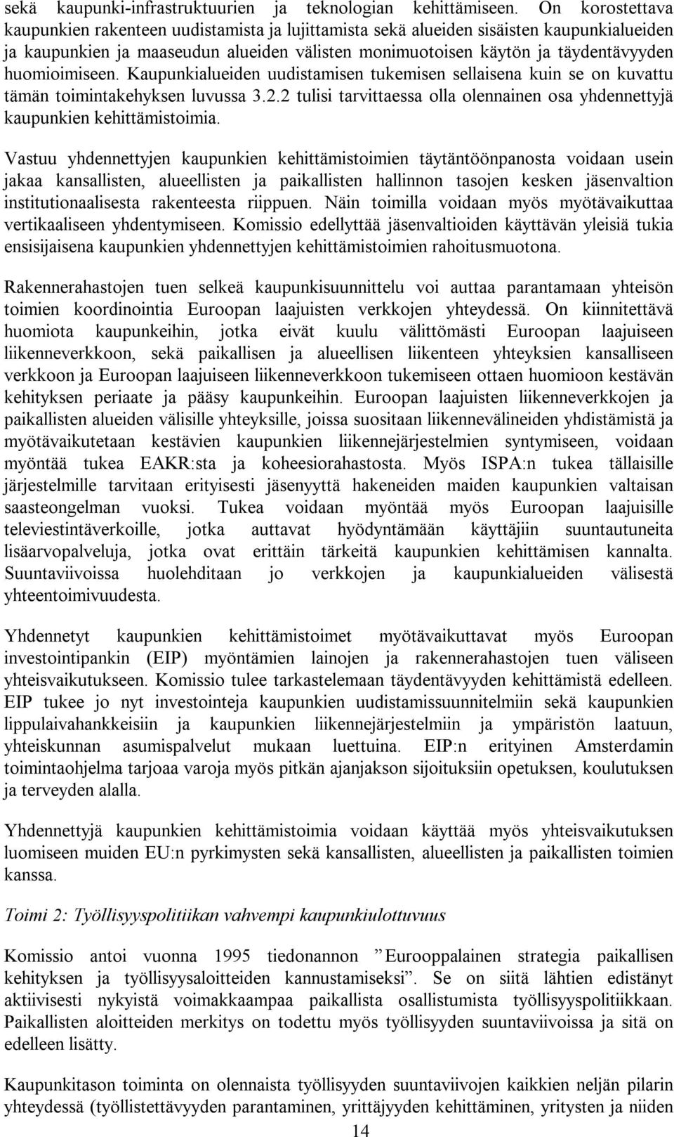 huomioimiseen. Kaupunkialueiden uudistamisen tukemisen sellaisena kuin se on kuvattu tämän toimintakehyksen luvussa 3.2.