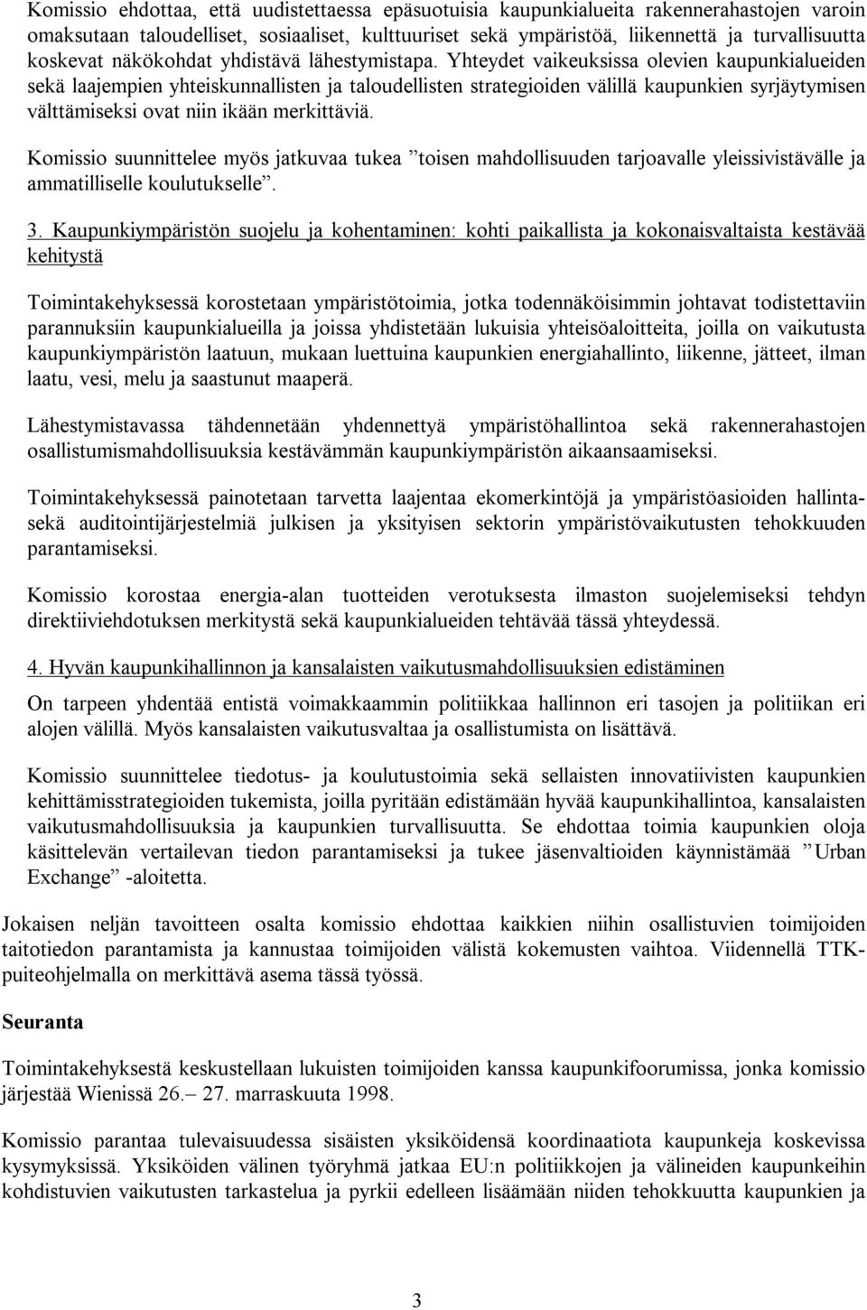 Yhteydet vaikeuksissa olevien kaupunkialueiden sekä laajempien yhteiskunnallisten ja taloudellisten strategioiden välillä kaupunkien syrjäytymisen välttämiseksi ovat niin ikään merkittäviä.