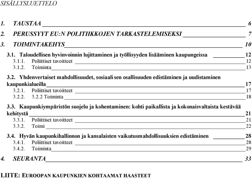 2.2. 3.2.2 Toiminta 18 3.3. Kaupunkiympäristön suojelu ja kohentaminen: kohti paikallista ja kokonaisvaltaista kestävää kehitystä 21 3.3.1. Poliittiset tavoitteet 21 3.3.2. Toimi 22 3.4.