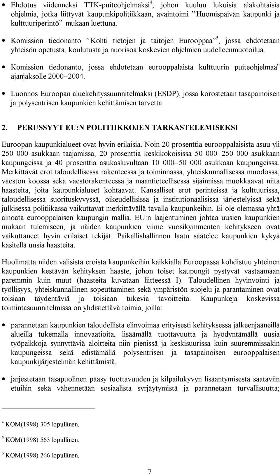 Komission tiedonanto, jossa ehdotetaan eurooppalaista kulttuurin puiteohjelmaa 6 ajanjaksolle 2000 2004.