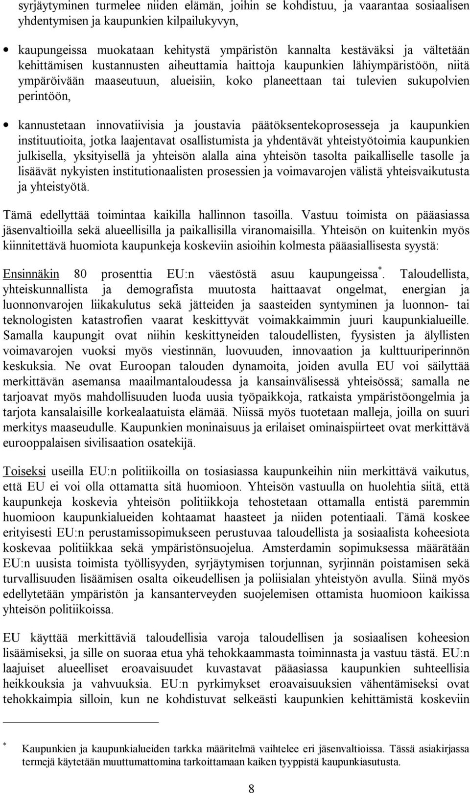 innovatiivisia ja joustavia päätöksentekoprosesseja ja kaupunkien instituutioita, jotka laajentavat osallistumista ja yhdentävät yhteistyötoimia kaupunkien julkisella, yksityisellä ja yhteisön alalla