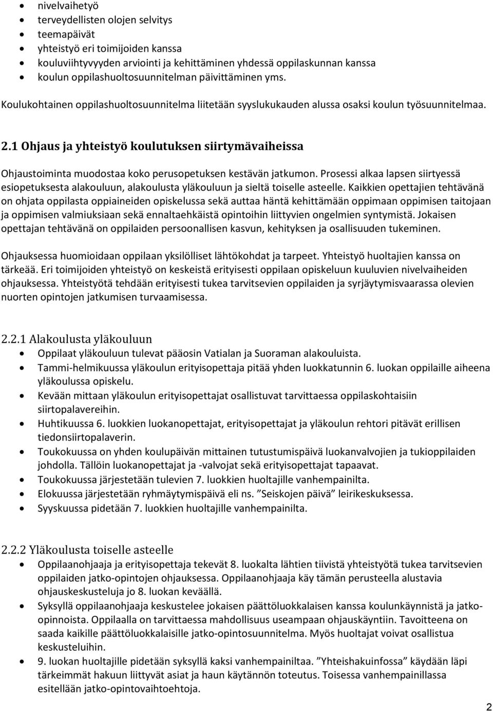 1 Ohjaus ja yhteistyö koulutuksen siirtymävaiheissa Ohjaustoiminta muodostaa koko perusopetuksen kestävän jatkumon.