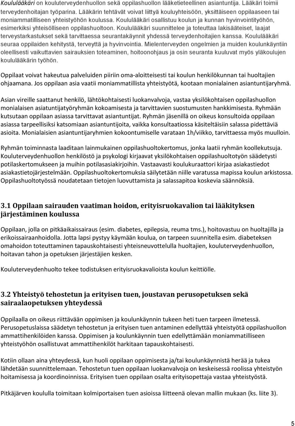 Koululääkäri osallistuu koulun ja kunnan hyvinvointityöhön, esimerkiksi yhteisölliseen oppilashuoltoon.