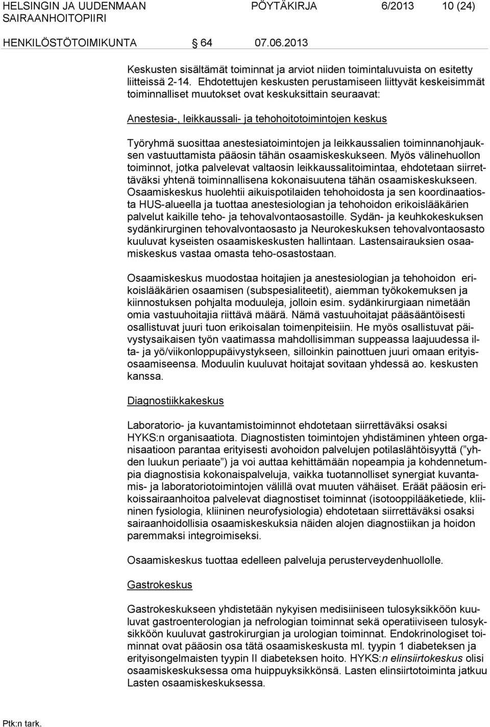 anestesiatoimintojen ja leikkaussalien toiminnanohjauksen vastuuttamista pääosin tähän osaamiskeskukseen.