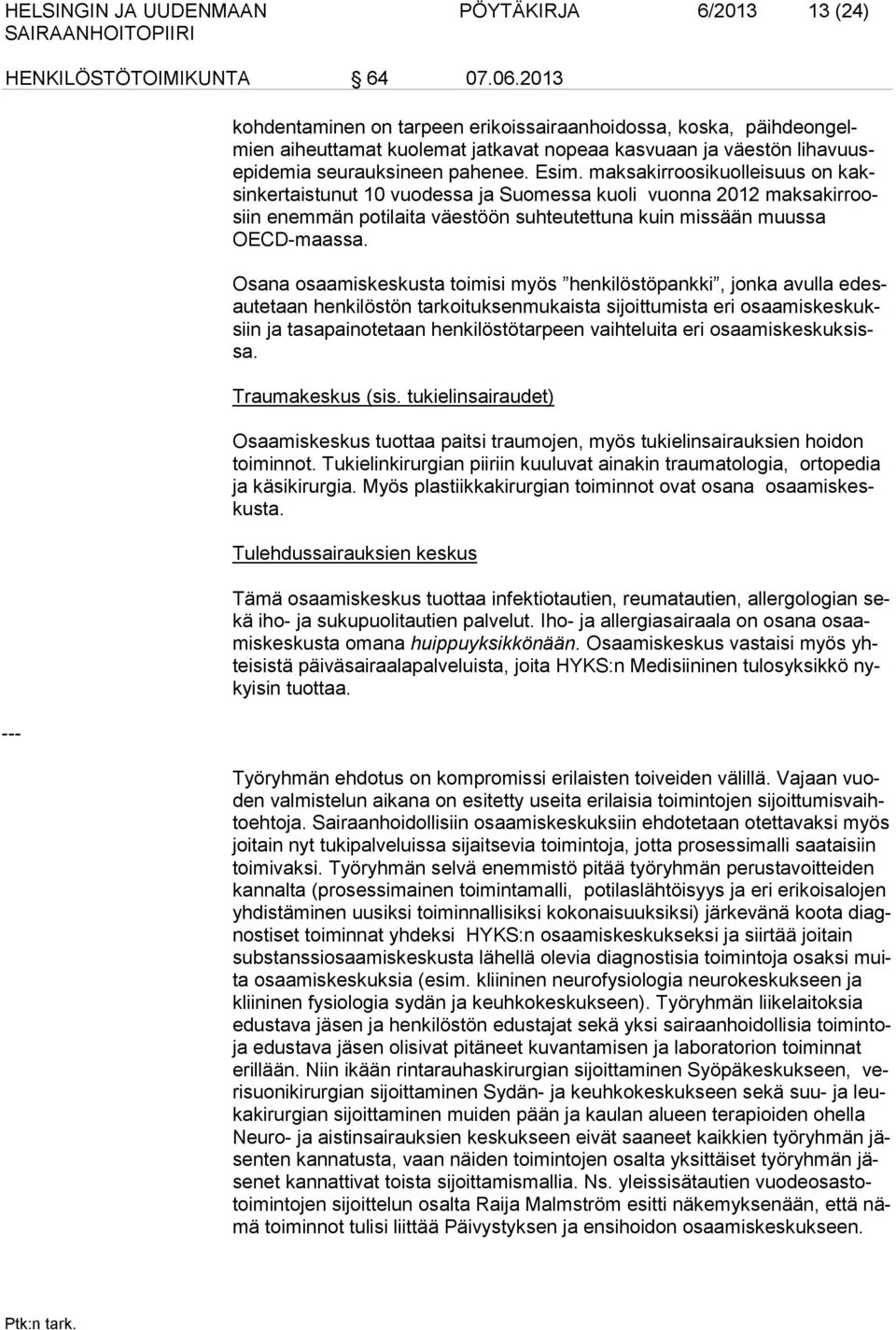 maksakirroosikuolleisuus on kaksinkertaistunut 10 vuodessa ja Suomessa kuoli vuonna 2012 maksakirroosiin enemmän potilaita väestöön suhteutettuna kuin missään muussa OECD-maassa.