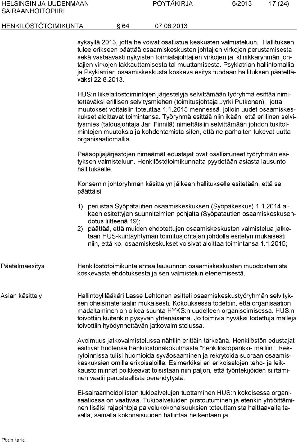 muuttamisesta. Psykiatrian hallintomallia ja Psykiatrian osaamiskeskusta koskeva esitys tuodaan hallituksen päätettäväksi 22.8.2013.