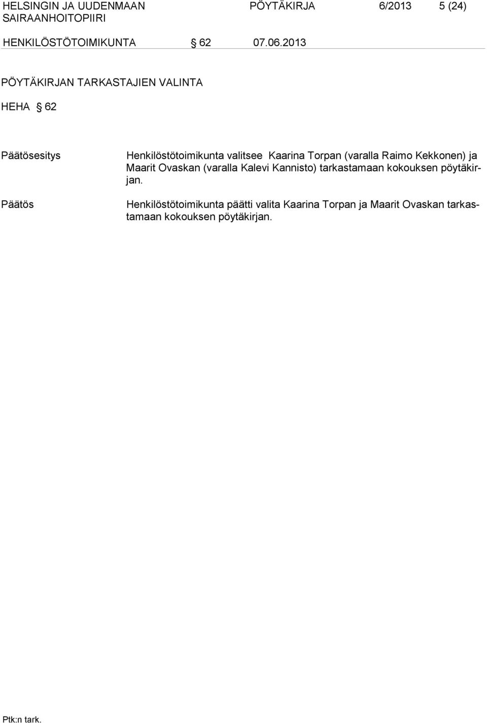 Kaarina Torpan (varalla Raimo Kekkonen) ja Maarit Ovaskan (varalla Kalevi Kannisto) tarkastamaan