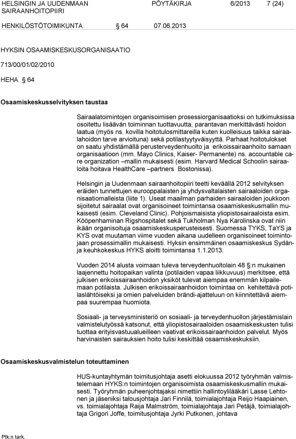 kovilla hoitotulosmittareilla kuten kuolleisuus taikka sairaalahoidon tarve arvioituna) sekä potilastyytyväisyyttä.