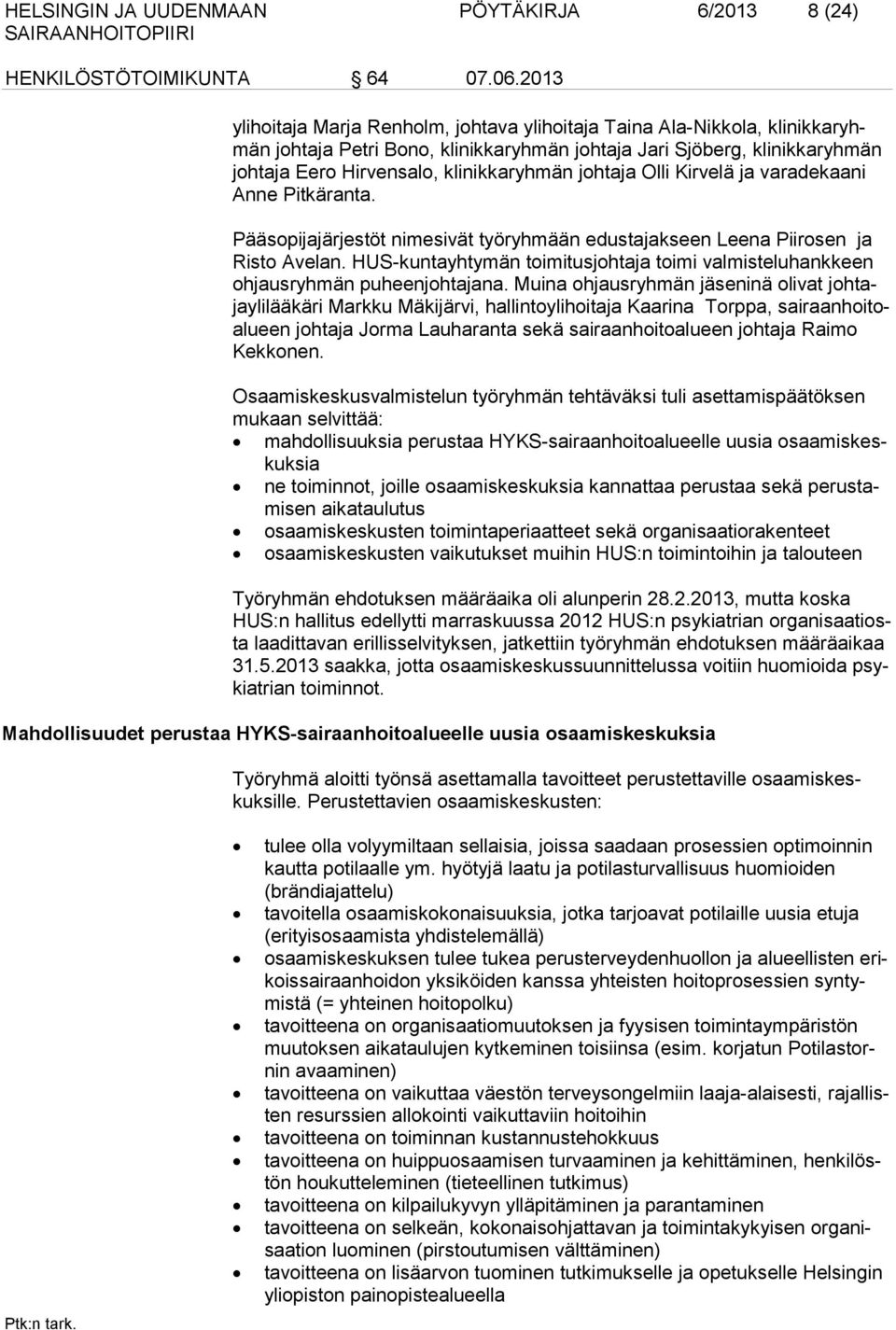 HUS-kuntayhtymän toimitusjohtaja toimi valmisteluhankkeen ohjausryhmän puheenjohtajana.