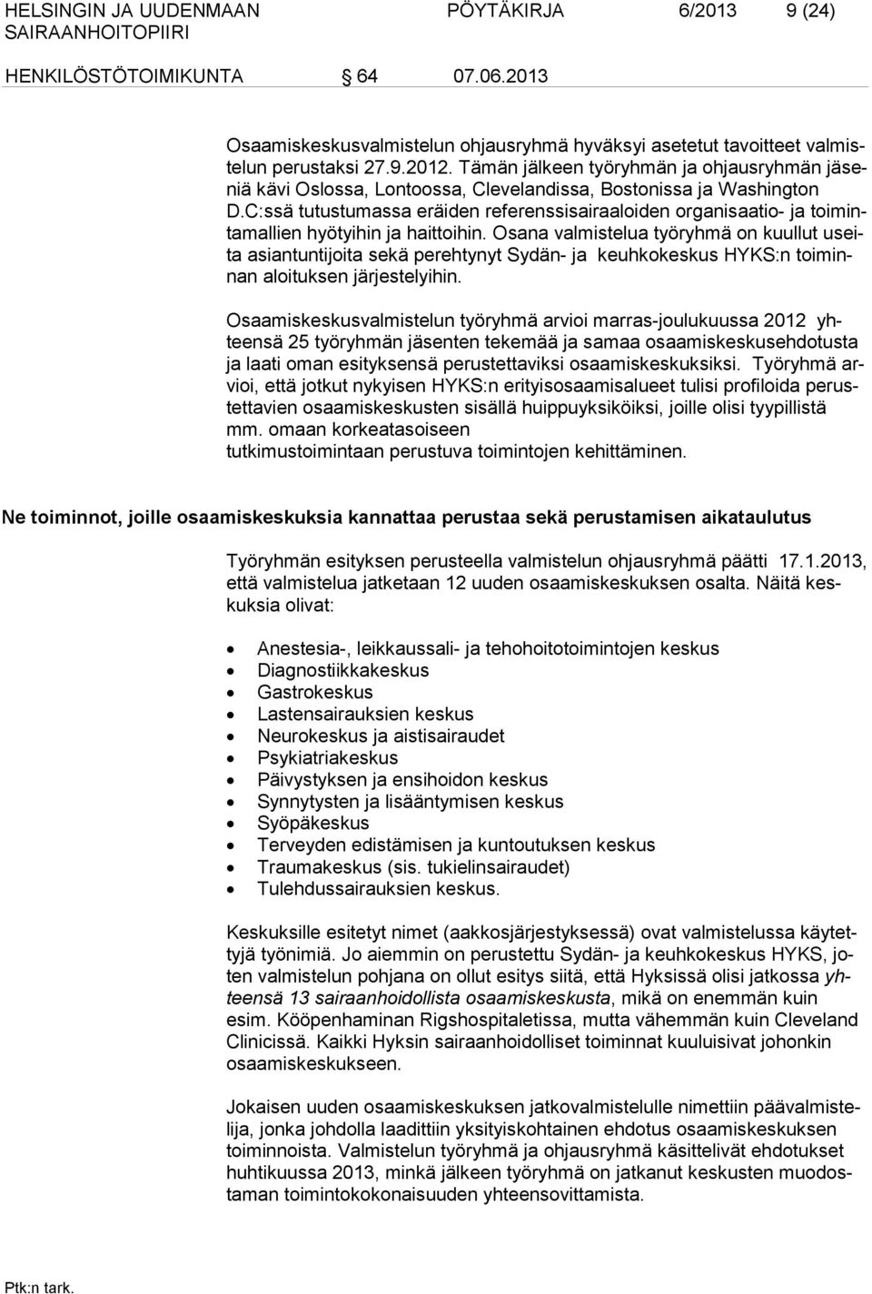 C:ssä tutustumassa eräiden referenssisairaaloiden organisaatio- ja toimintamallien hyötyihin ja haittoihin.
