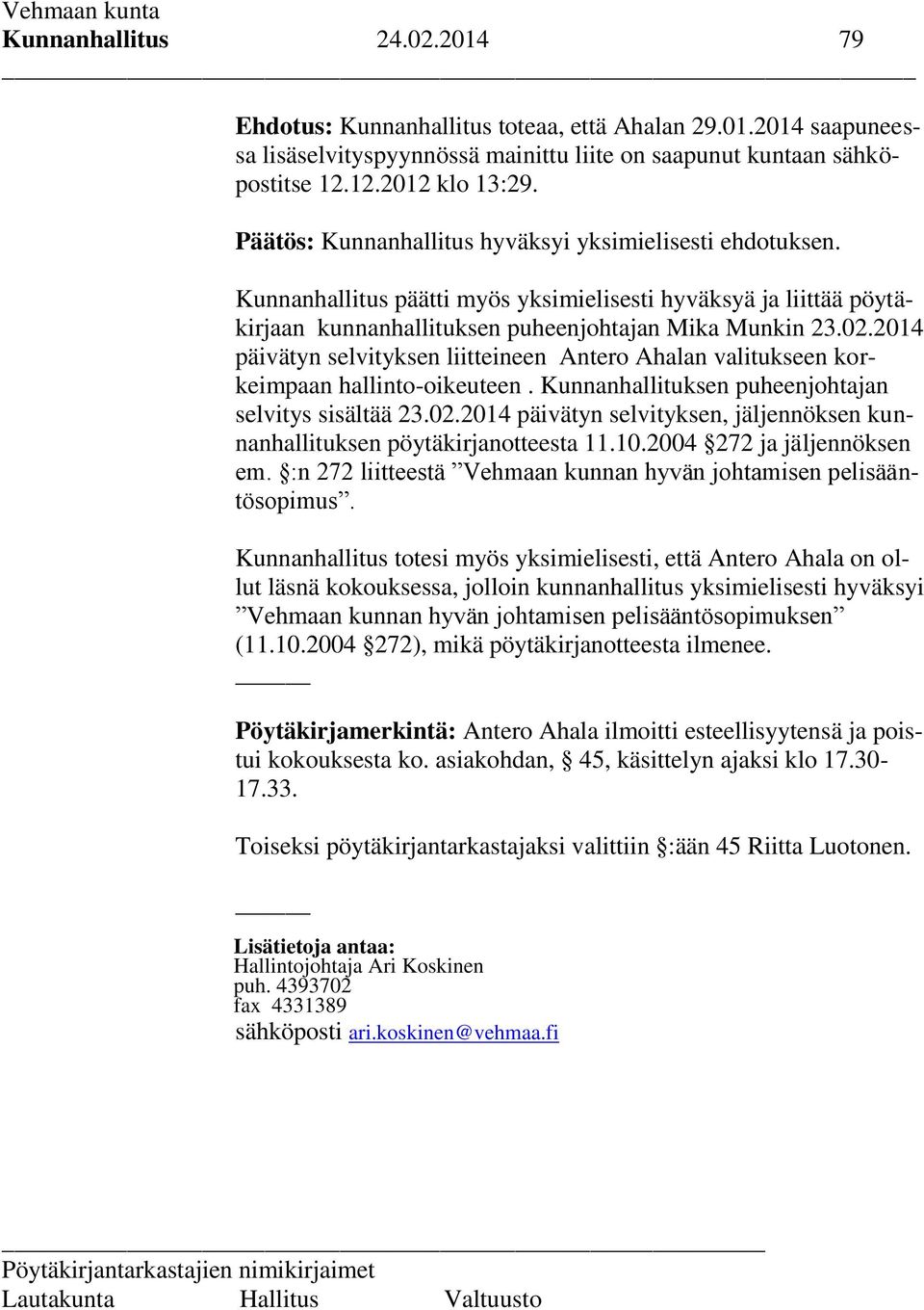 2014 päivätyn selvityksen liitteineen Antero Ahalan valitukseen korkeimpaan hallinto-oikeuteen. Kunnanhallituksen puheenjohtajan selvitys sisältää 23.02.