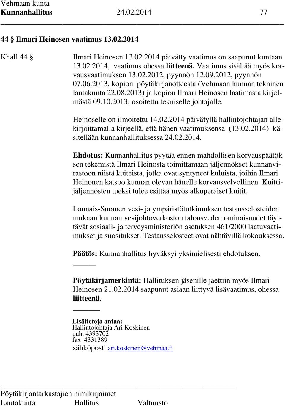 2013) ja kopion Ilmari Heinosen laatimasta kirjelmästä 09.10.2013; osoitettu tekniselle johtajalle. Heinoselle on ilmoitettu 14.02.