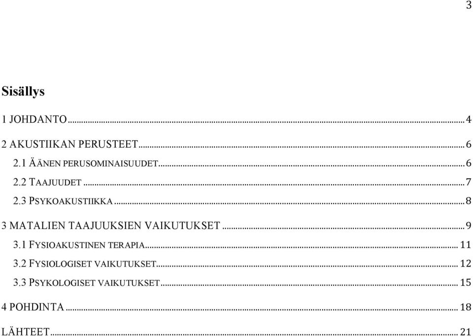 .. 8 3 MATALIEN TAAJUUKSIEN VAIKUTUKSET... 9 3.1 FYSIOAKUSTINEN TERAPIA.