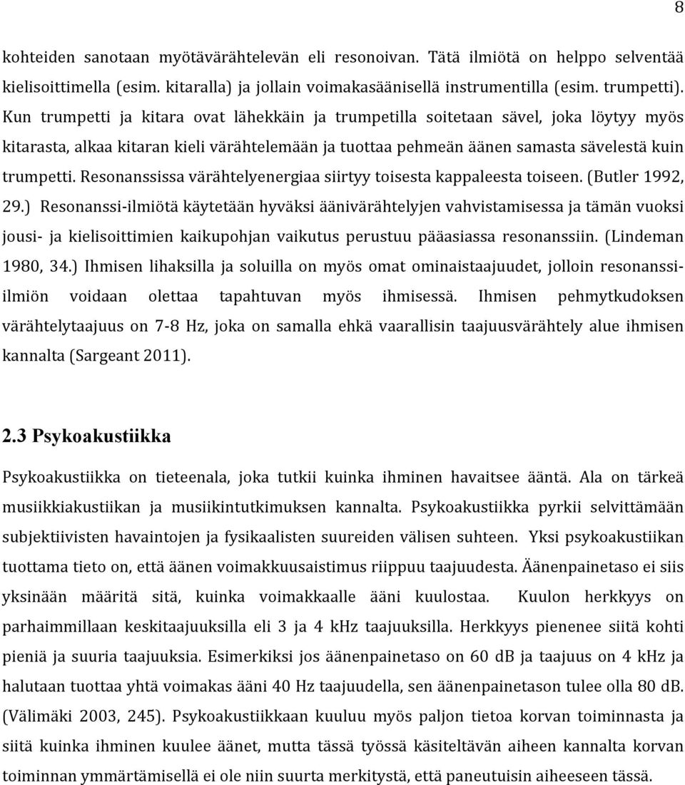 Resonanssissa värähtelyenergiaa siirtyy toisesta kappaleesta toiseen. (Butler 1992, 29.