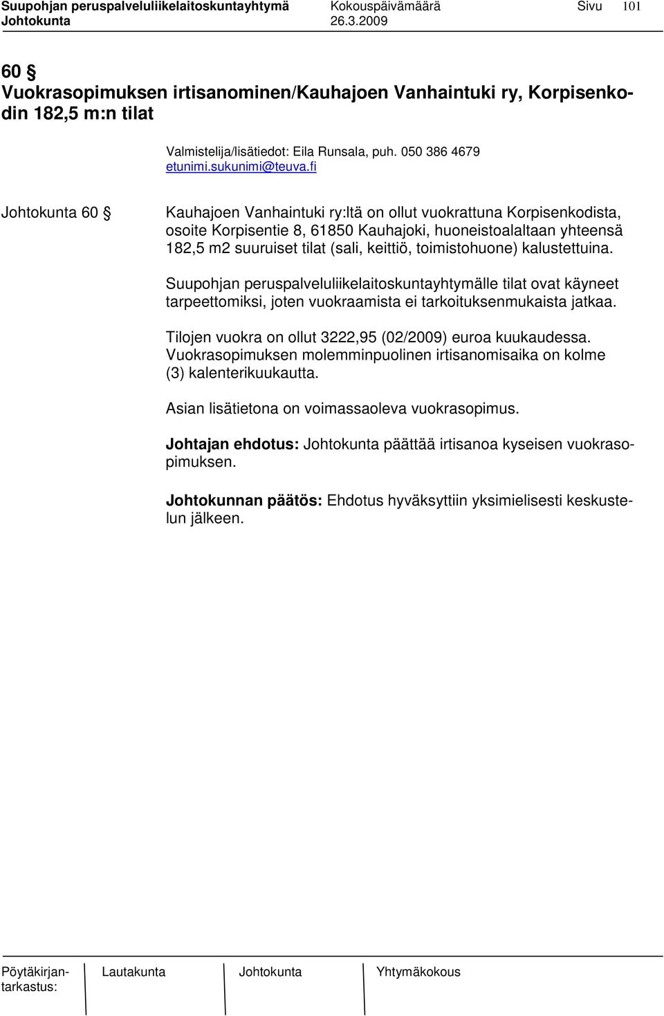 toimistohuone) kalustettuina. Suupohjan peruspalveluliikelaitoskuntayhtymälle tilat ovat käyneet tarpeettomiksi, joten vuokraamista ei tarkoituksenmukaista jatkaa.