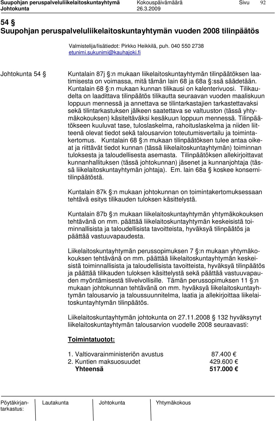 Kuntalain 68 :n mukaan kunnan tilikausi on kalenterivuosi.