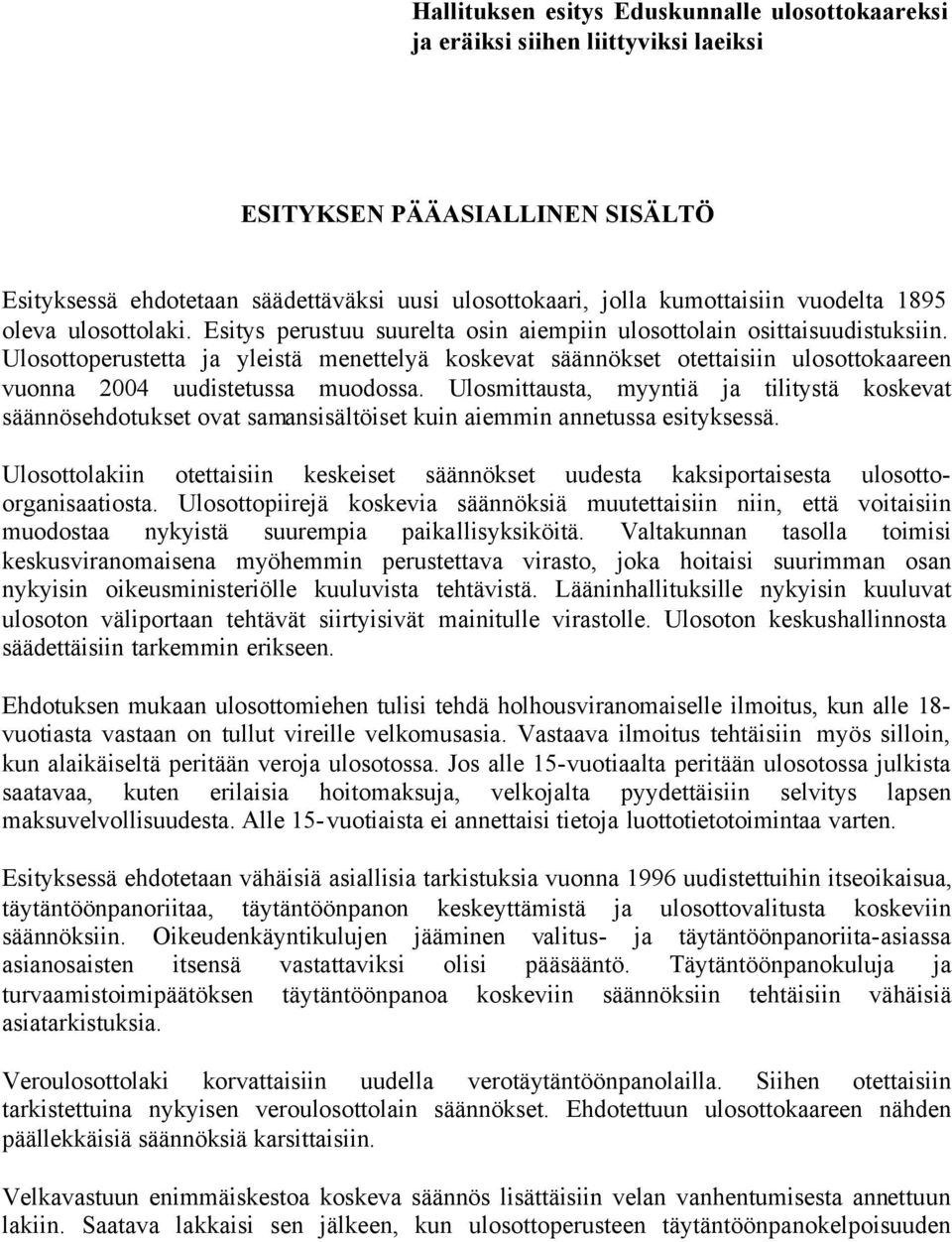 Ulosottoperustetta ja yleistä menettelyä koskevat säännökset otettaisiin ulosottokaareen vuonna 2004 uudistetussa muodossa.