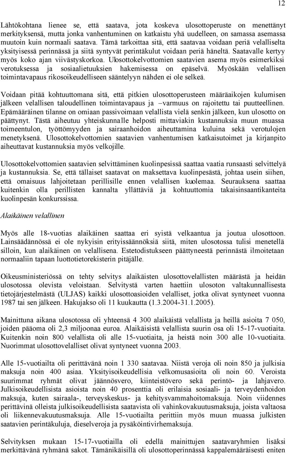 Ulosottokelvottomien saatavien asema myös esimerkiksi verotuksessa ja sosiaalietuuksien hakemisessa on epäselvä. Myöskään velallisen toimintavapaus rikosoikeudelliseen sääntelyyn nähden ei ole selkeä.