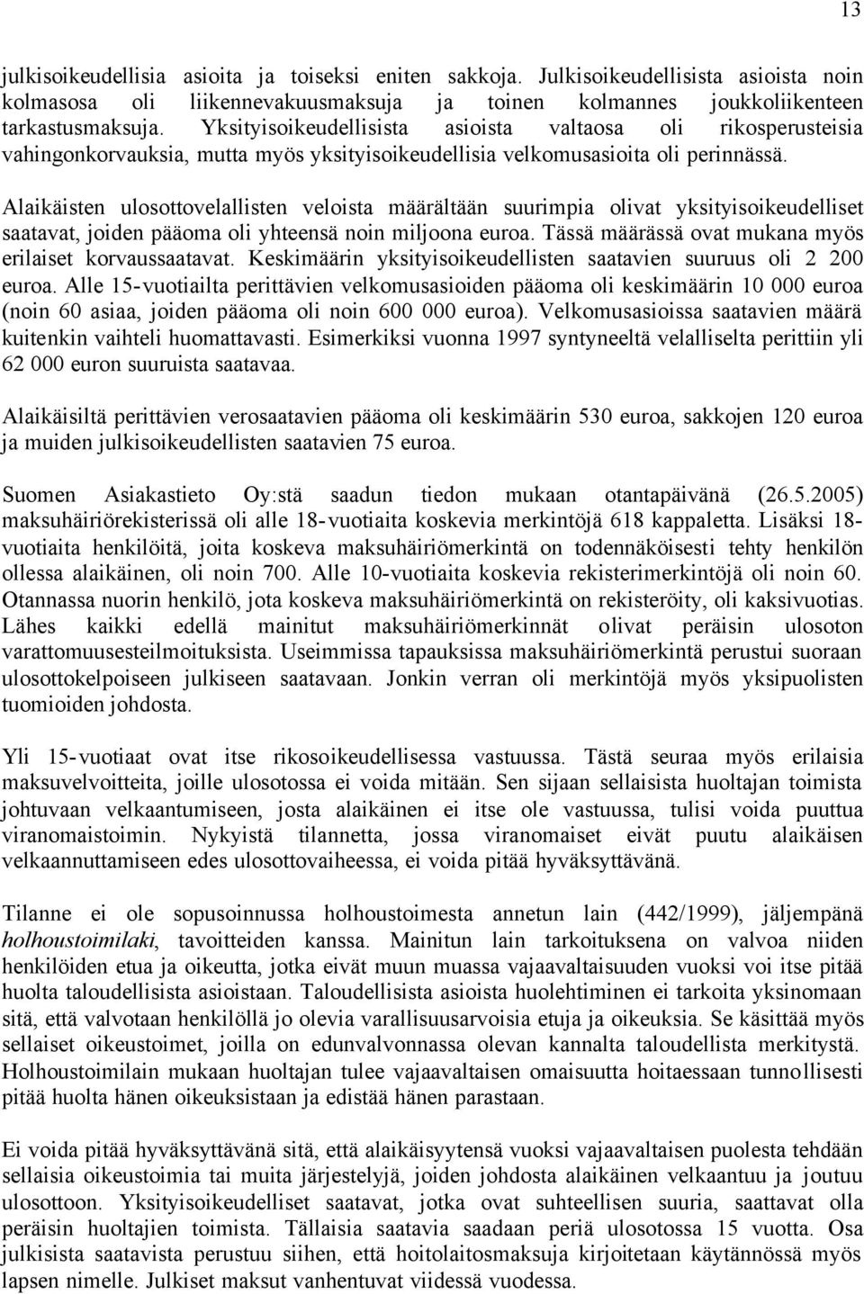 Alaikäisten ulosottovelallisten veloista määrältään suurimpia olivat yksityisoikeudelliset saatavat, joiden pääoma oli yhteensä noin miljoona euroa.