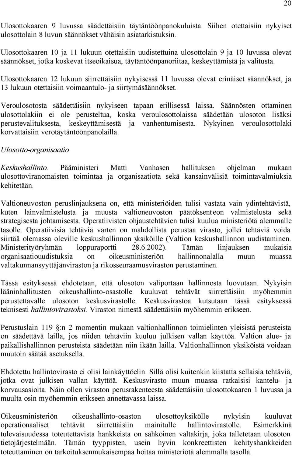 Ulosottokaaren 12 lukuun siirrettäisiin nykyisessä 11 luvussa olevat erinäiset säännökset, ja 13 lukuun otettaisiin voimaantulo- ja siirtymäsäännökset.