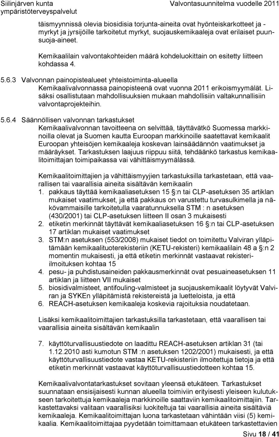 3 Valvonnan painopistealueet yhteistoiminta-alueella Kemikaalivalvonnassa painopisteenä ovat vuonna 2011 erikoismyymälät.