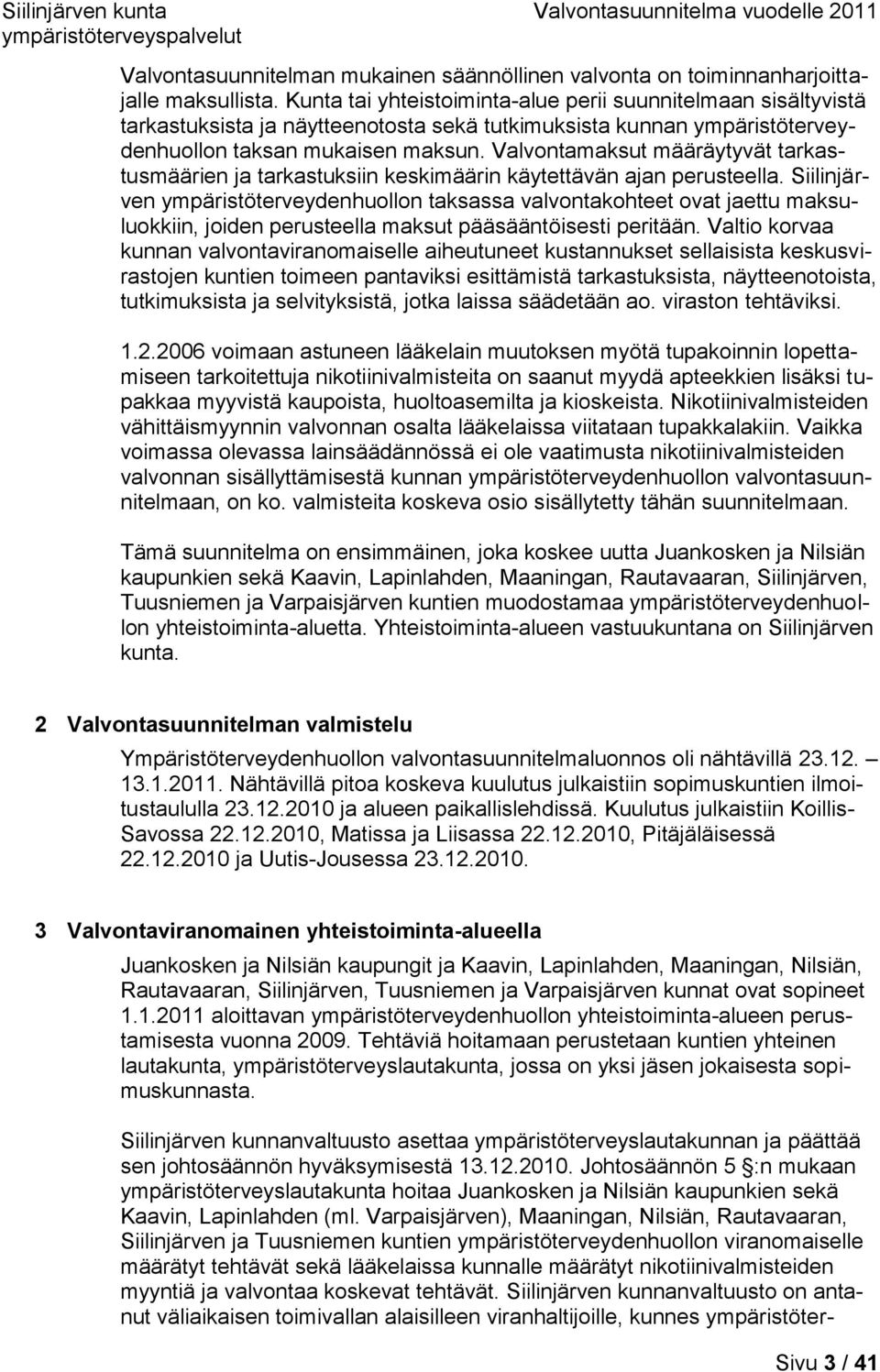 Valvontamaksut määräytyvät tarkastusmäärien ja tarkastuksiin keskimäärin käytettävän ajan perusteella.