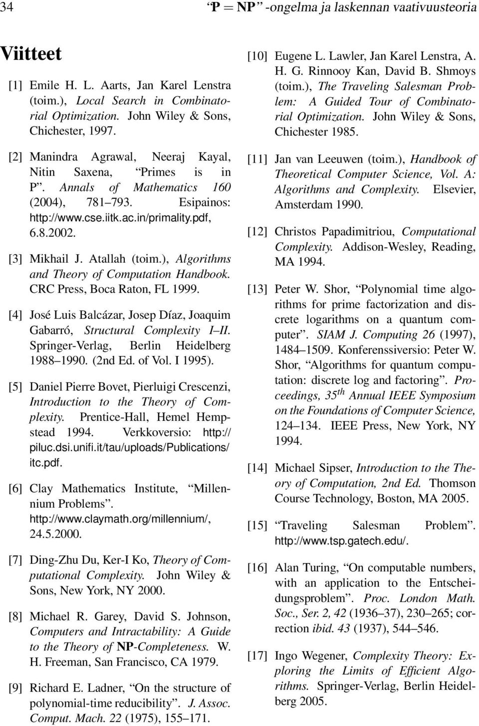 ), Algorithms and Theory of Computation Handbook. CRC Press, Boca Raton, FL 1999. [4] José Luis Balcázar, Josep Díaz, Joaquim Gabarró, Structural Complexity I II.