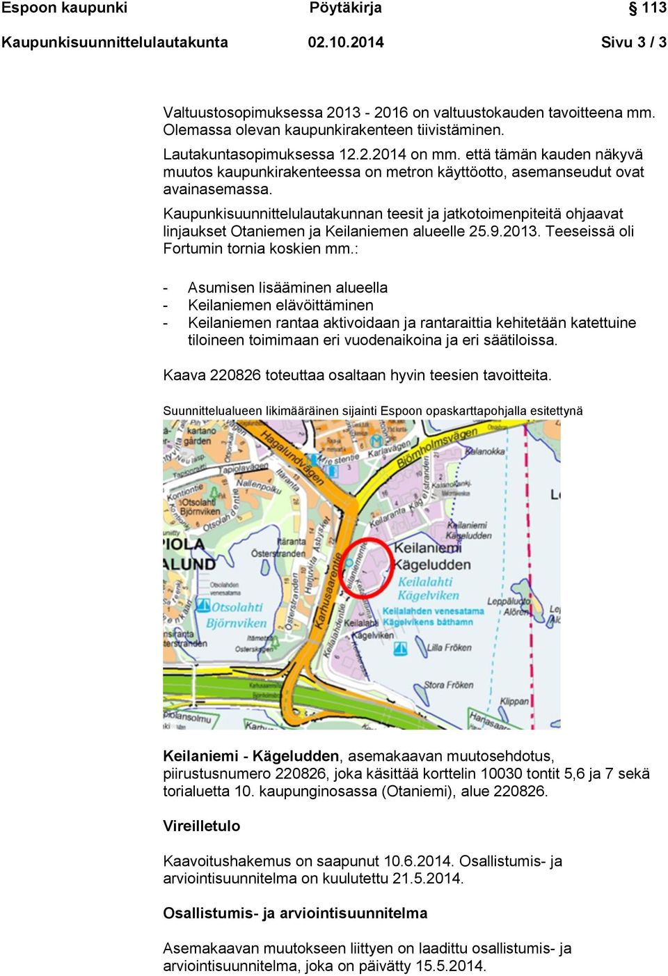 Kaupunkisuunnittelulautakunnan teesit ja jatkotoimenpiteitä ohjaavat linjaukset Otaniemen ja Keilaniemen alueelle 25.9.2013. Teeseissä oli Fortumin tornia koskien mm.