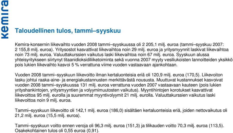 ja yritysmyynnit laskivat liikevaihtoa noin 73 milj. euroa.