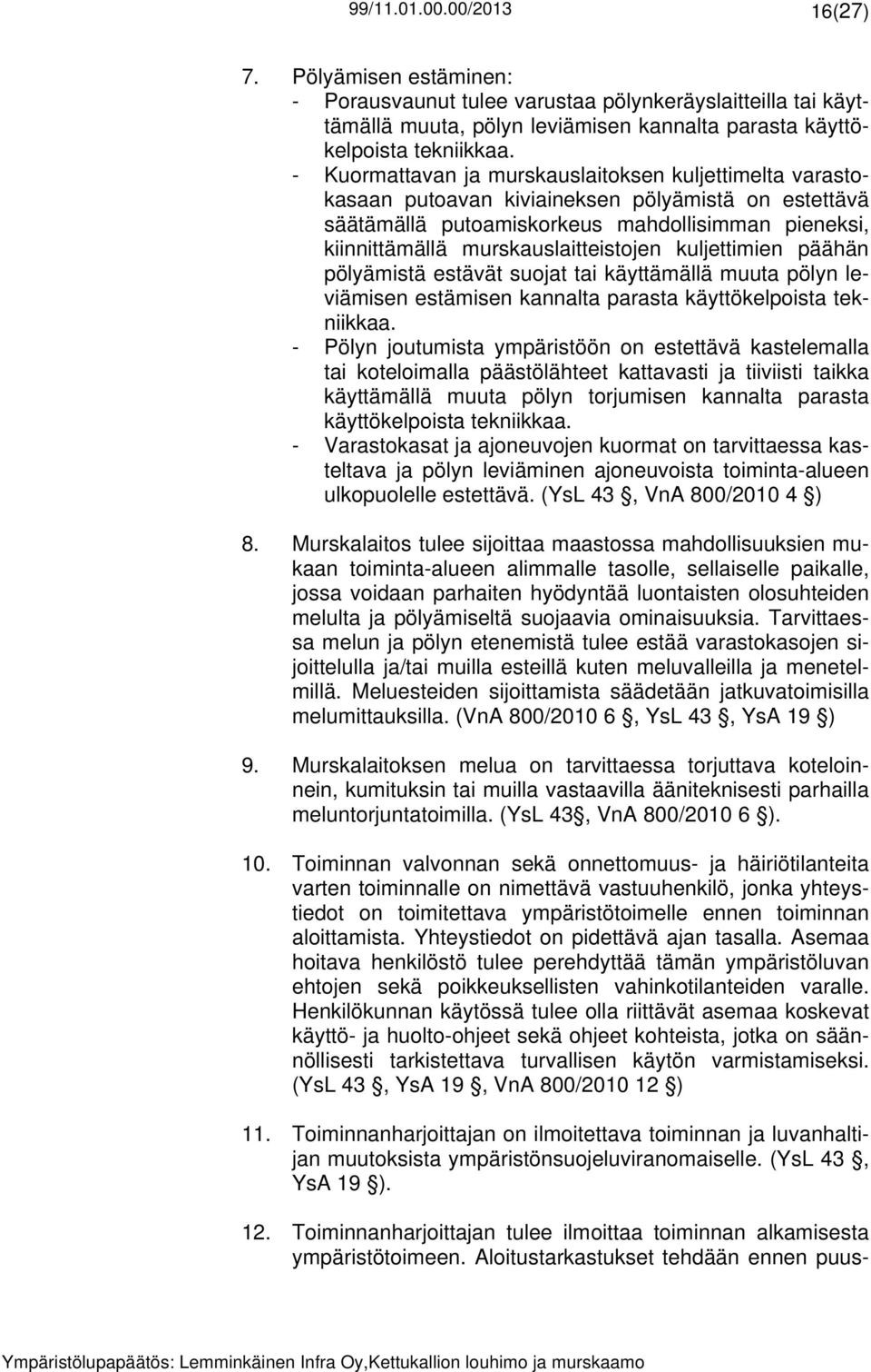 kuljettimien päähän pölyämistä estävät suojat tai käyttämällä muuta pölyn leviämisen estämisen kannalta parasta käyttökelpoista tekniikkaa.