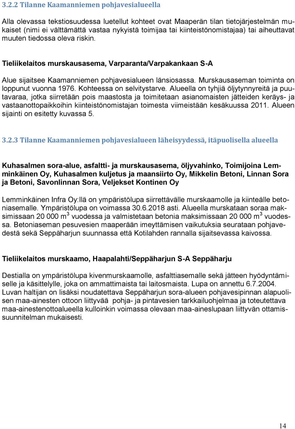 Murskausaseman toiminta on loppunut vuonna 1976. Kohteessa on selvitystarve.