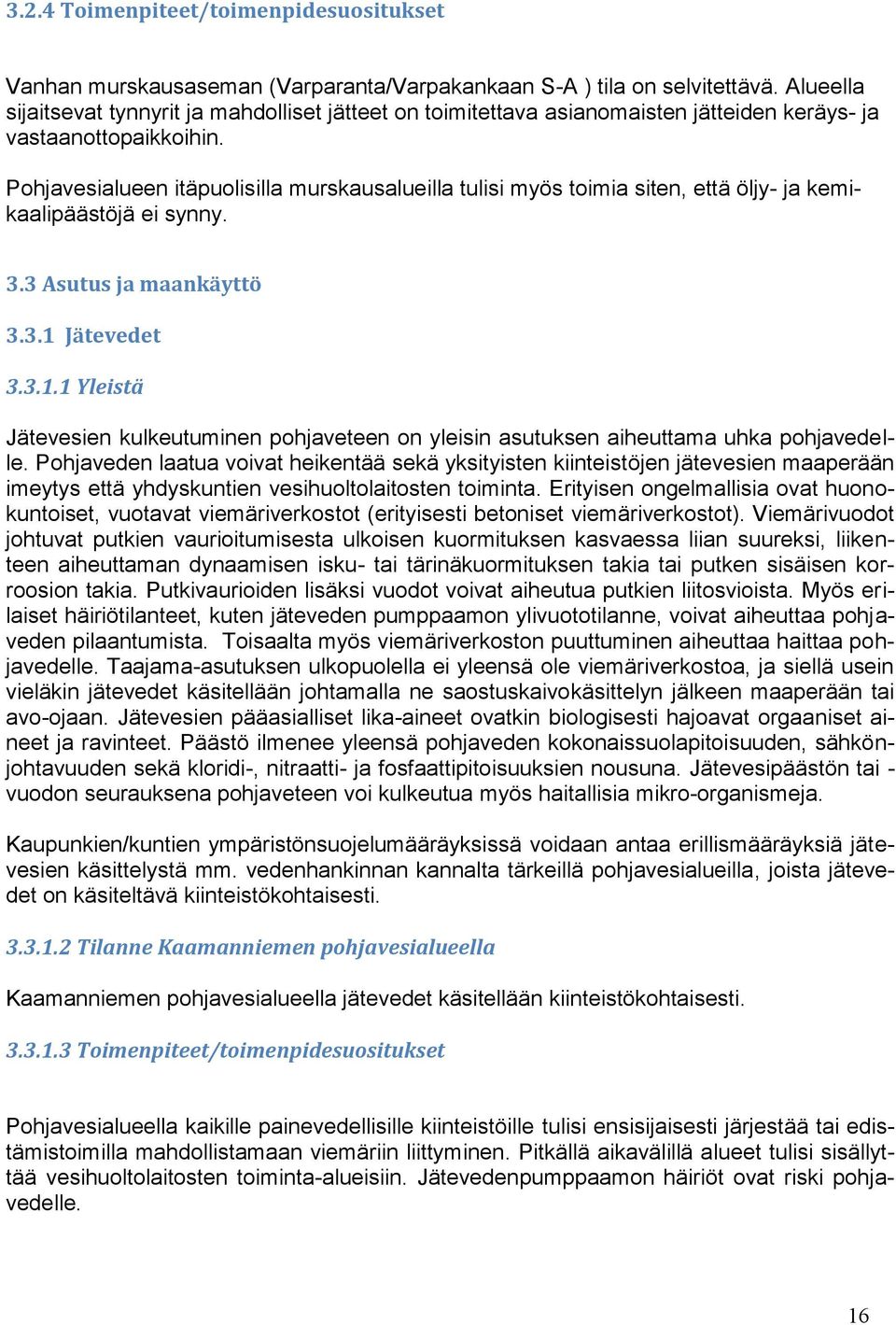 Pohjavesialueen itäpuolisilla murskausalueilla tulisi myös toimia siten, että öljy- ja kemikaalipäästöjä ei synny. 3.3 Asutus ja maankäyttö 3.3.1 