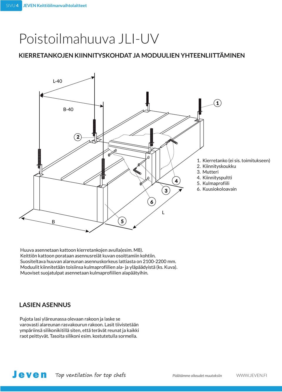 Keittiön kattoon porataan asennusreiät kuvan osoittamiin kohtiin. Suositeltava huuvan alareunan asennuskorkeus lattiasta on 00-00 mm.