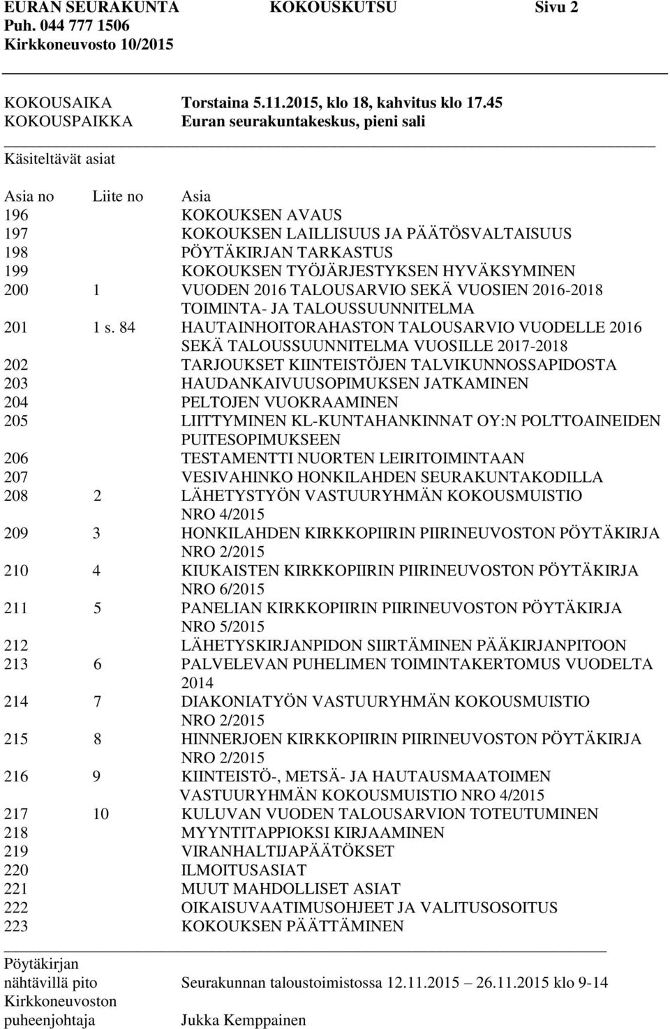 TYÖJÄRJESTYKSEN HYVÄKSYMINEN 200 1 VUODEN 2016 TALOUSARVIO SEKÄ VUOSIEN 2016-2018 TOIMINTA- JA TALOUSSUUNNITELMA 201 1 s.