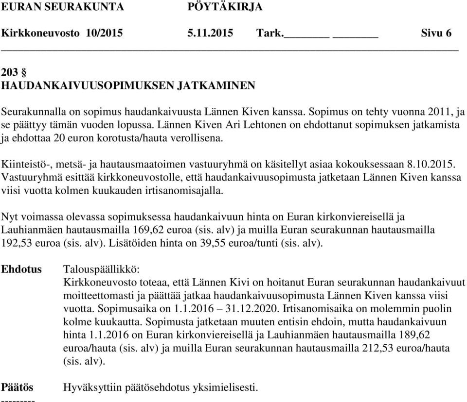 Kiinteistö-, metsä- ja hautausmaatoimen vastuuryhmä on käsitellyt asiaa kokouksessaan 8.10.2015.