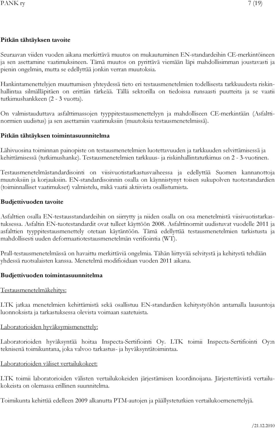 Hankintamenettelyjen muuttumisen yhteydessä tieto eri testausmenetelmien todellisesta tarkkuudesta riskinhallintaa silmälläpitäen on erittäin tärkeää.