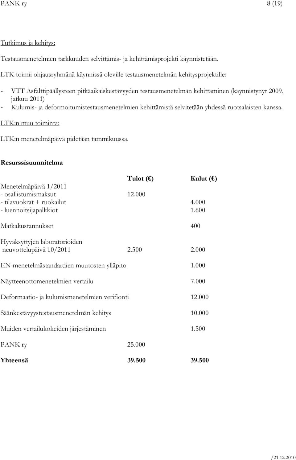 Kulumis- ja deformoitumistestausmenetelmien kehittämistä selvitetään yhdessä ruotsalaisten kanssa. LTK:n muu toiminta: LTK:n menetelmäpäivä pidetään tammikuussa.