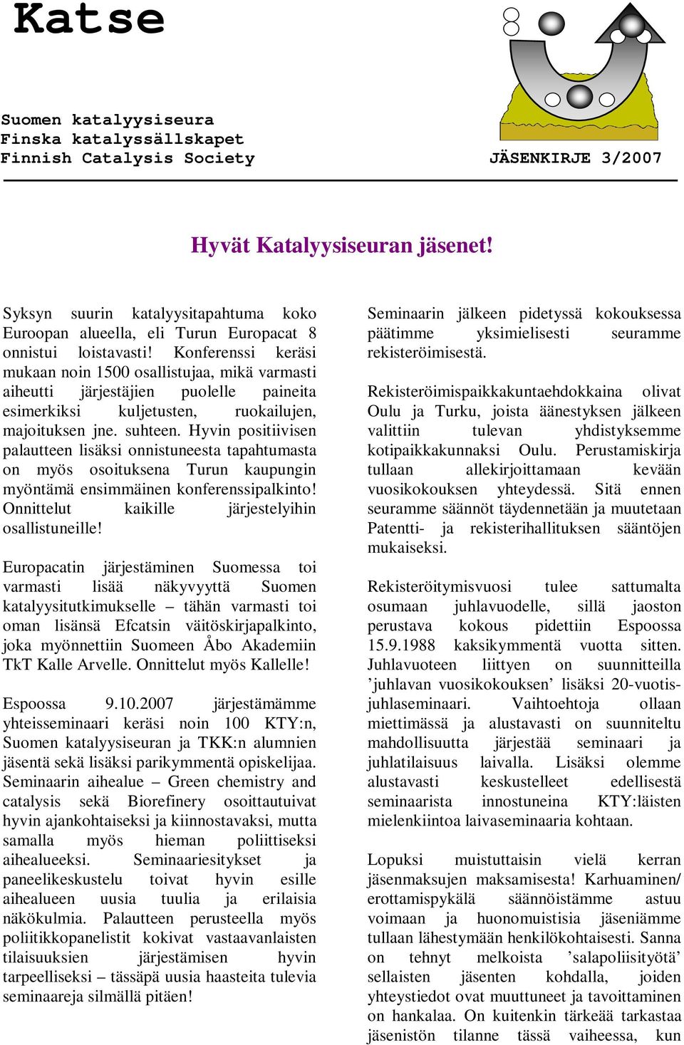 Hyvin positiivisen palautteen lisäksi onnistuneesta tapahtumasta on myös osoituksena Turun kaupungin myöntämä ensimmäinen konferenssipalkinto! Onnittelut kaikille järjestelyihin osallistuneille!