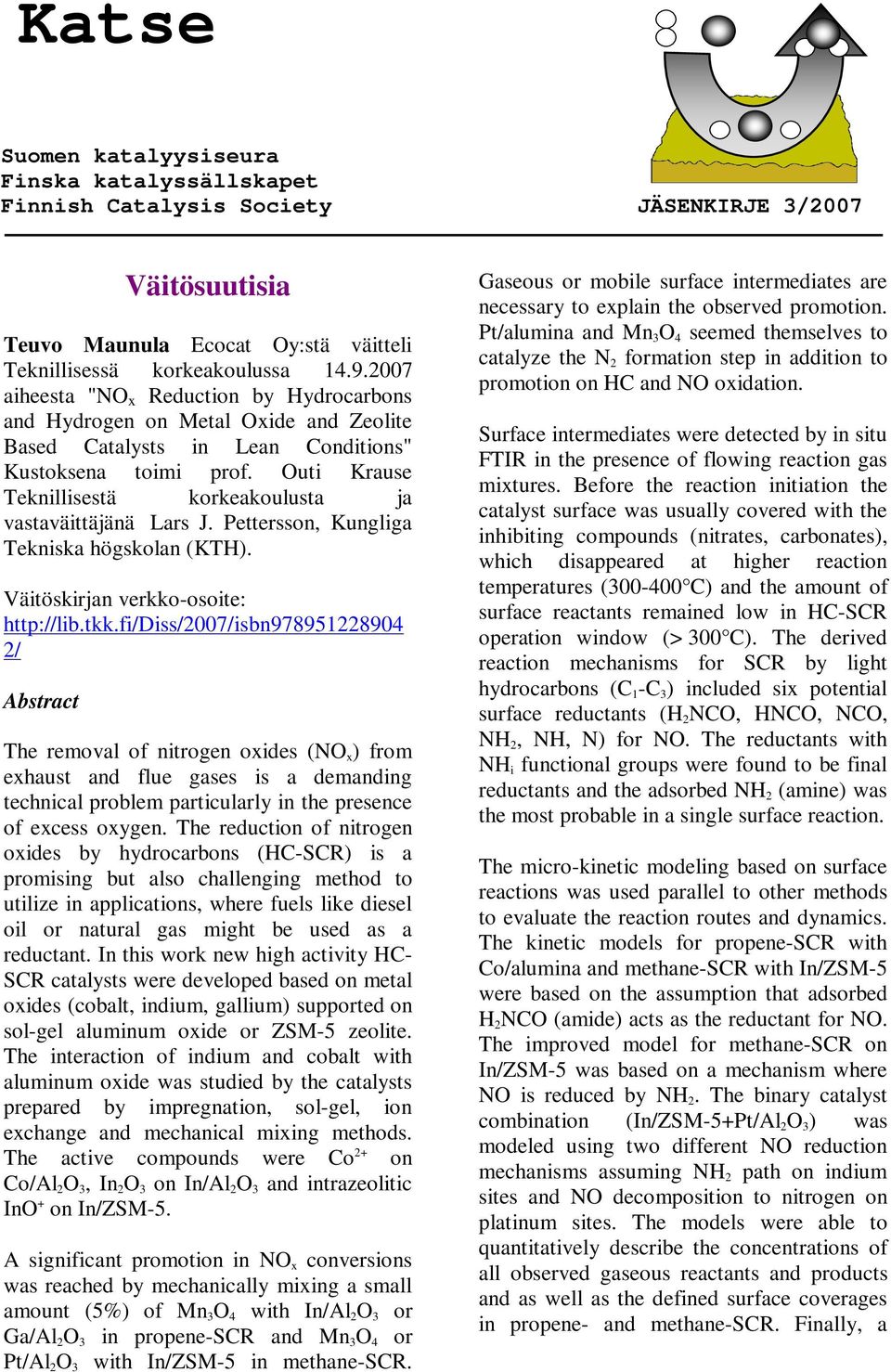 Outi Krause Teknillisestä korkeakoulusta ja vastaväittäjänä Lars J. Pettersson, Kungliga Tekniska högskolan (KTH). Väitöskirjan verkko-osoite: http://lib.tkk.