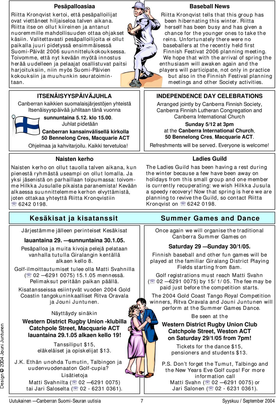 Toivomme, että nyt kevään myötä innostus herää uudelleen ja pelaajat osallistuvat paitsi harjoituksiin, niin myös Suomi-Päivien kokouksiin ja muuhunkin seuratoimintaan.