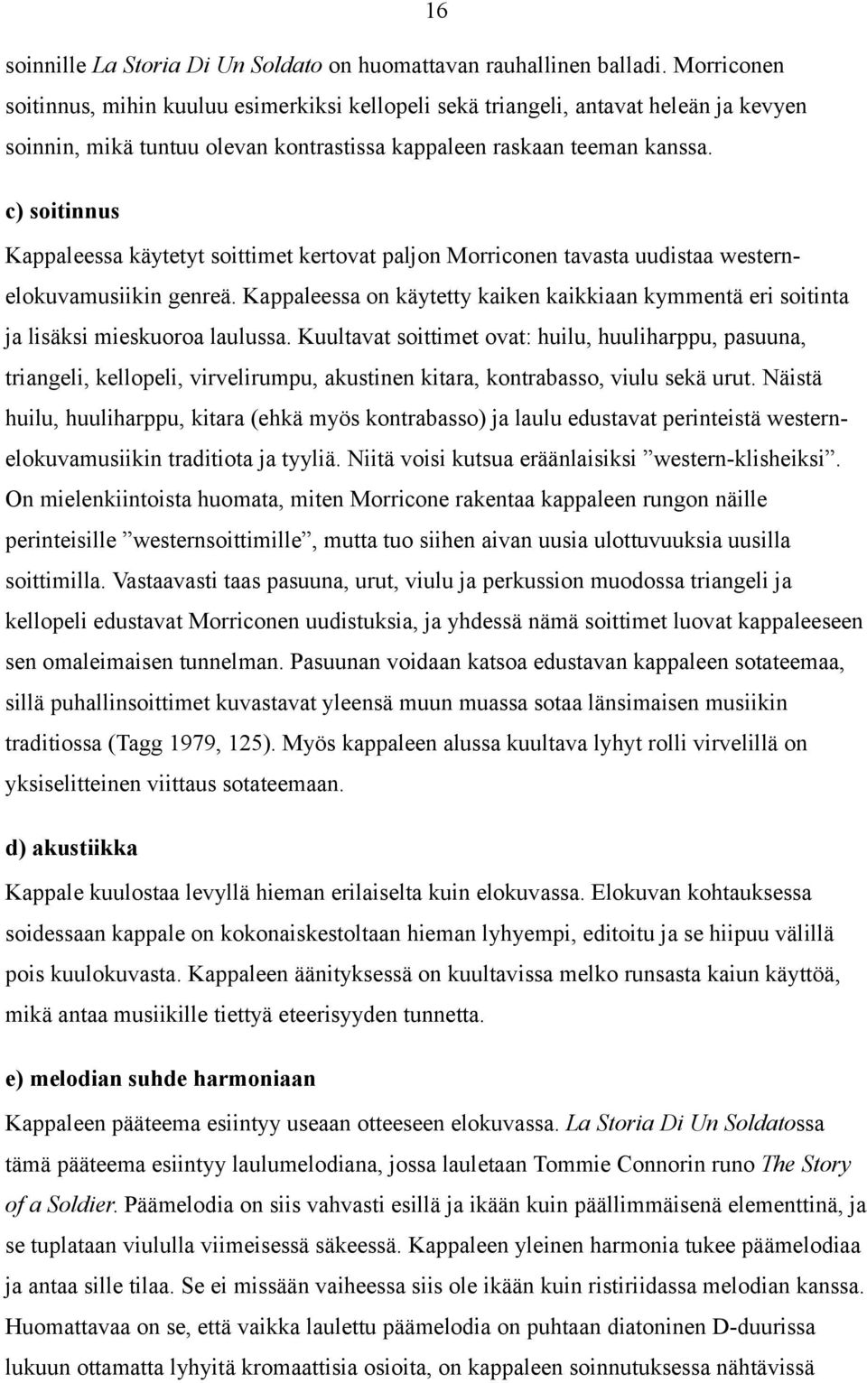 c) soitinnus Kappaleessa käytetyt soittimet kertovat paljon Morriconen tavasta uudistaa westernelokuvamusiikin genreä.