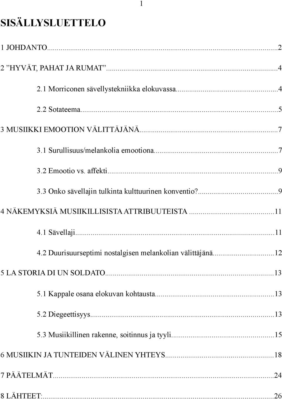 ...9 4 NÄKEMYKSIÄ MUSIIKILLISISTA ATTRIBUUTEISTA...11 4.1 Sävellaji...11 4.2 Duurisuurseptimi nostalgisen melankolian välittäjänä...12 5 LA STORIA DI UN SOLDATO.