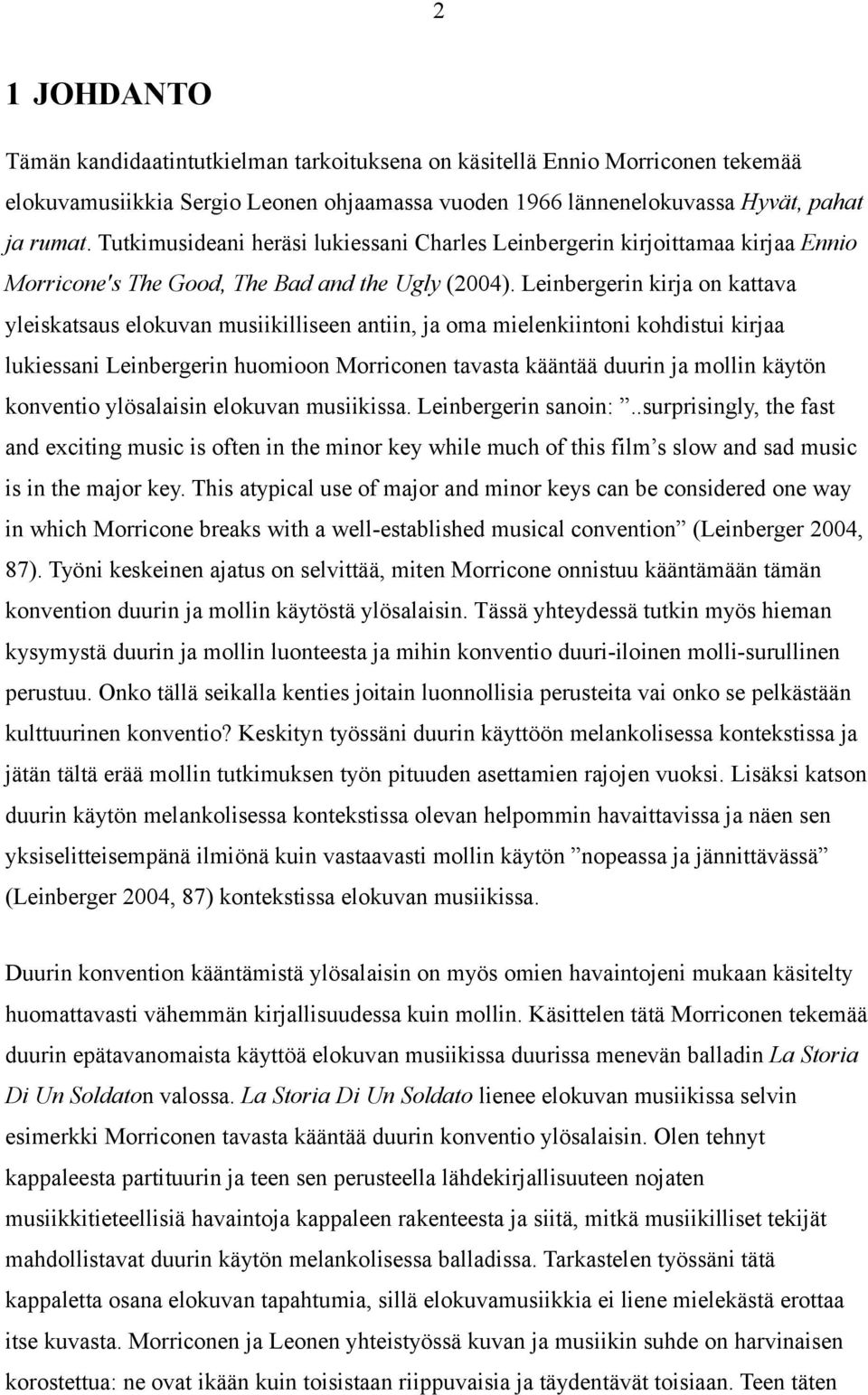 Leinbergerin kirja on kattava yleiskatsaus elokuvan musiikilliseen antiin, ja oma mielenkiintoni kohdistui kirjaa lukiessani Leinbergerin huomioon Morriconen tavasta kääntää duurin ja mollin käytön