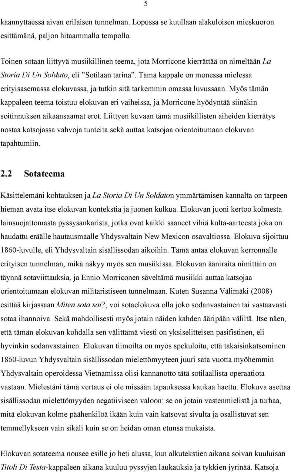 Tämä kappale on monessa mielessä erityisasemassa elokuvassa, ja tutkin sitä tarkemmin omassa luvussaan.
