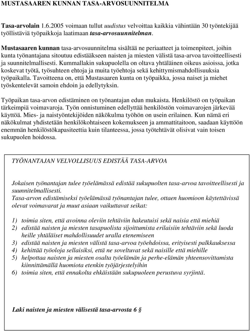 suunnitelmallisesti. Kummallakin sukupuolella on oltava yhtäläinen oikeus asioissa, jotka koskevat työtä, työsuhteen ehtoja ja muita työehtoja sekä kehittymismahdollisuuksia työpaikalla.